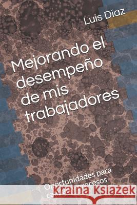Mejorando El Desempeño de MIS Trabajadores: Oportunidades Para Calidad Y Procesos Diaz, Luis Enrique 9781790239641 Independently Published - książka