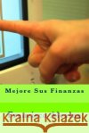 Mejore Sus Finanzas Francisco Alcaina 9781539783367 Createspace Independent Publishing Platform