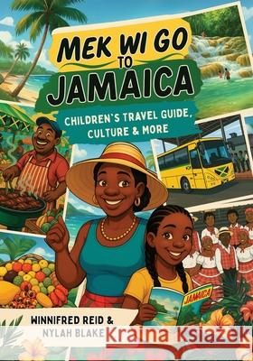 Mek Wi Go To Jamaica: Children's Travel Guide, Culture & More Winnifred Reid Nylah Blake 9781998245628 Eva-Michelle & Family Publishing - książka