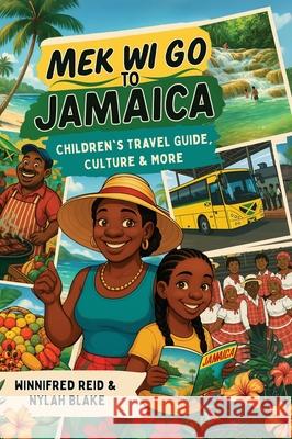 Mek Wi Go To Jamaica: Children's Travel Guide, Culture & More Winnifred Reid Nylah Blake 9781998245635 Eva-Michelle & Family Publishing - książka