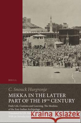 Mekka in the Latter Part of the 19th Century: Daily Life, Customs and Learning. The Moslims of the East-Indian Archipelago C. Snouck Hurgronje, J.H. Monahan 9789004450240 Brill - książka
