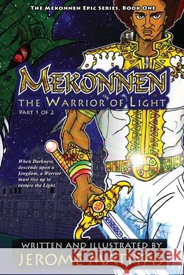 Mekonnen: The Warrior of Light: Book 1 - Part 1 Jerome Matiyas Meshahraimanuel Yisrael Jerome Matiyas 9781976145797 Createspace Independent Publishing Platform - książka