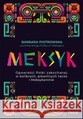 Meksyk. Opowieści Polki zakochanej w kolibrach... Barbara Piotrowska 9788383173429 Pascal - książka