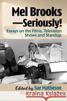 Mel Brooks--Seriously!: Essays on the Films, Television Shows and Standup Sue Matheson 9781476690032 McFarland & Company - książka