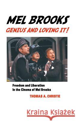 Mel Brooks: Genius and Loving It!: Feedom and Liberation in the Cinema of Mel Brooks Thomas A Christie 9781861715203 Crescent Moon Publishing - książka