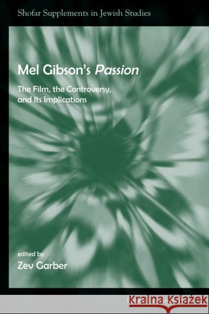 Mel Gibson's Passion: The Film, the Controversy, and its Implications Garber, Zev 9781557534057 Purdue University Press - książka