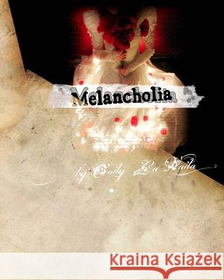 Melancholia: Lovelorn Letters from a Shattered Psyche Cody L 9781500277024 Createspace Independent Publishing Platform - książka