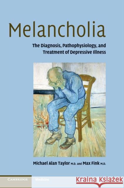 Melancholia: The Diagnosis, Pathophysiology and Treatment of Depressive Illness Taylor, Michael Alan 9780521841511 Cambridge University Press - książka