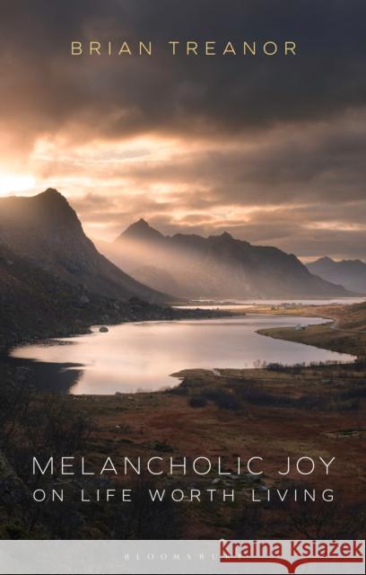 Melancholic Joy: On Life Worth Living Brian Treanor 9781350177734 Bloomsbury Academic - książka