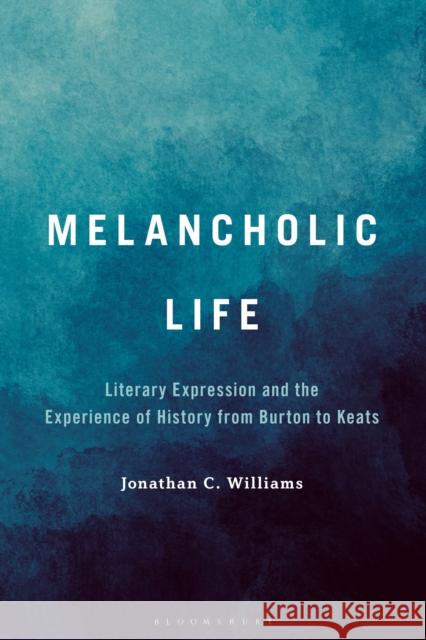 Melancholic Life Dr. or Prof. Jonathan C. (Bilkent University, Turkey) Williams 9798765127308 Bloomsbury Publishing USA - książka