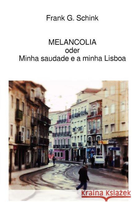 MELANCOLIA oder Minha saudade e a minha Lisboa Schink, Frank G. 9783748520627 epubli - książka