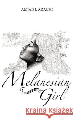 Melanesian Girl Amjad I. Adachi 9781475948653 iUniverse.com - książka