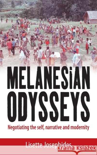 Melanesian Odysseys: Negotiating the Self, Narrative, and Modernity Josephides, Lisette 9781845455255 Berghahn Books - książka