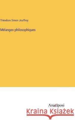 Melanges philosophiques Theodore Simon Jouffroy   9783382709716 Anatiposi Verlag - książka