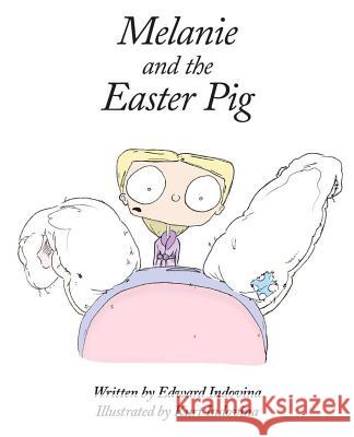 Melanie and the Easter Pig Edward J. Indovina Kurt a. Indovina 9780996101417 Corrigans Basement Productions - książka