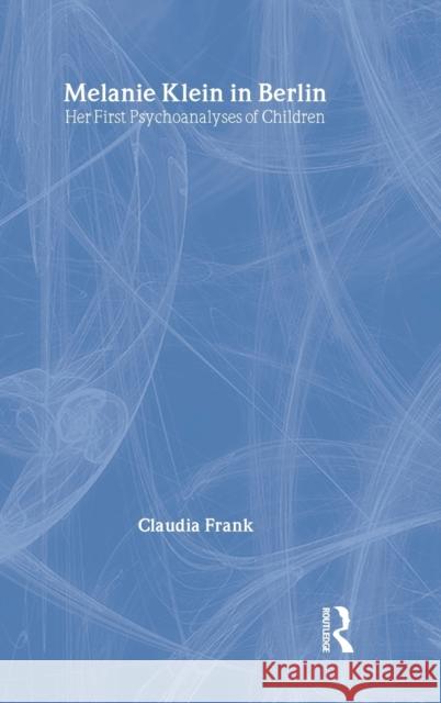 Melanie Klein in Berlin: Her First Psychoanalyses of Children Frank, Claudia 9780415484978 Routledge - książka