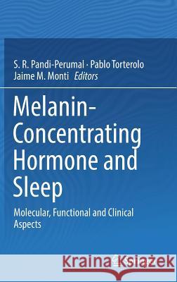 Melanin-Concentrating Hormone and Sleep: Molecular, Functional and Clinical Aspects Pandi-Perumal, S. R. 9783319757643 Springer - książka