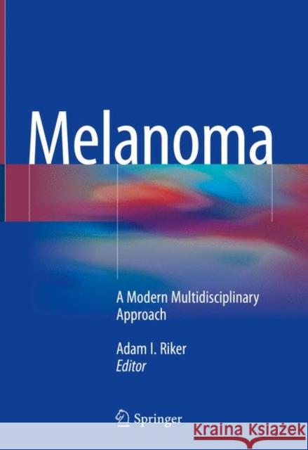 Melanoma: A Modern Multidisciplinary Approach Riker, Adam I. 9783319783093 Springer - książka