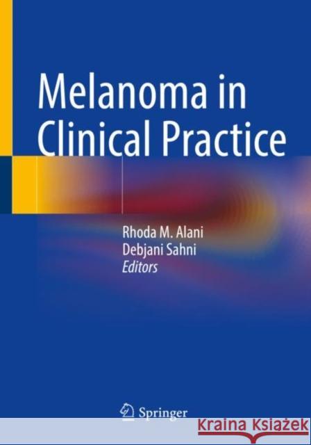 Melanoma in Clinical Practice Rhoda M. Alani Debjani Sahni 9783030826383 Springer - książka