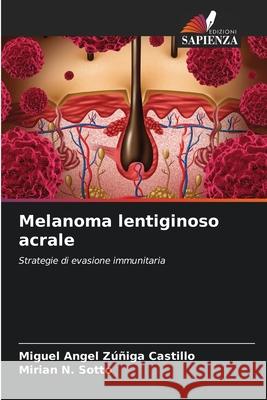 Melanoma lentiginoso acrale Zúñiga Castillo, Miguel Angel, N. Sotto, Mirian 9786206776482 Edizioni Sapienza - książka
