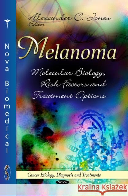 Melanoma: Molecular Biology, Risk Factors & Treatment Options Alexander C Jones 9781628086089 Nova Science Publishers Inc - książka