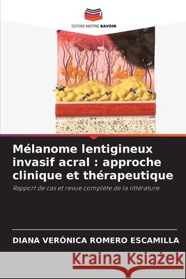 Mélanome lentigineux invasif acral: approche clinique et thérapeutique Romero Escamilla, Diana Verónica 9786630133523 Editions Notre Savoir - książka