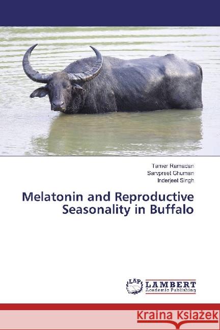 Melatonin and Reproductive Seasonality in Buffalo Ramadan, Tamer; Ghuman, Sarvpreet; Singh, Inderjeet 9783659974793 LAP Lambert Academic Publishing - książka