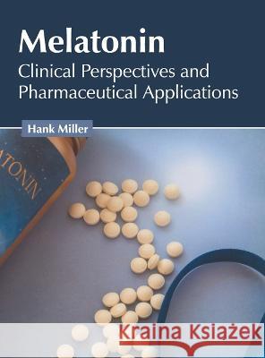 Melatonin: Clinical Perspectives and Pharmaceutical Applications Hank Miller 9781639893492 States Academic Press - książka