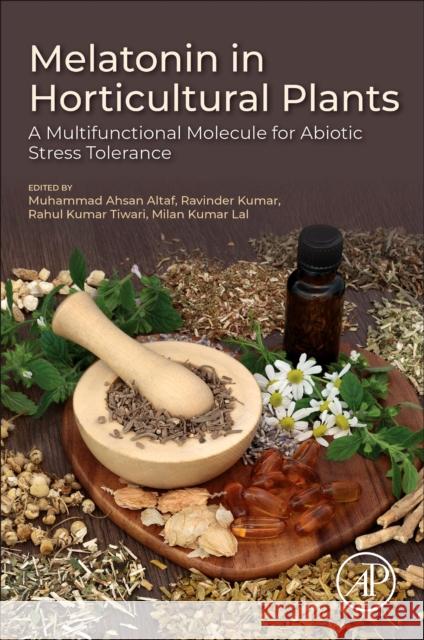 Melatonin in Horticultural Plants: A Multifunctional Molecule for Abiotic Stress Tolerance Muhammad Ahsan Altaf Ravinder Kumar Rahul Kuma 9780443338519 Academic Press - książka