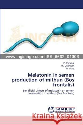 Melatonin in semen production of mithun (Bos frontalis) Perumal, P. 9783659543746 LAP Lambert Academic Publishing - książka