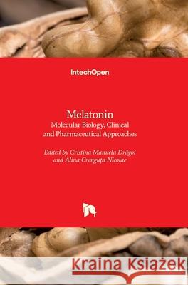 Melatonin: Molecular Biology, Clinical and Pharmaceutical Approaches Cristina Manuela Drăgoi Alina Crenguţa Nicolae 9781789845044 Intechopen - książka