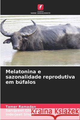 Melatonina e sazonalidade reprodutiva em búfalos Ramadan, Tamer, Ghuman, Sarvpreet, Singh, Inderjeet 9786208860561 Edições Nosso Conhecimento - książka