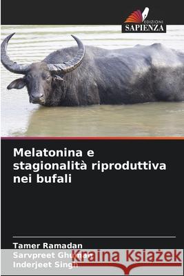Melatonina e stagionalità riproduttiva nei bufali Ramadan, Tamer, Ghuman, Sarvpreet, Singh, Inderjeet 9786208860547 Edizioni Sapienza - książka