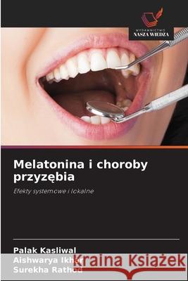Melatonina i choroby przyzebia Kasliwal, Palak, Ikhar, Aishwarya, Rathod, Surekha 9786208709105 Wydawnictwo Nasza Wiedza - książka