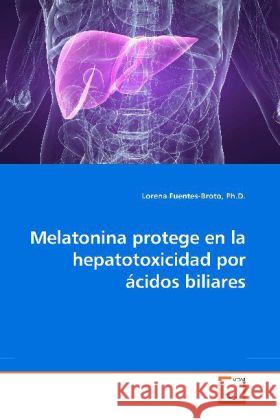 Melatonina protege en la hepatotoxicidad por ácidos biliares Fuentes-Broto, Lorena 9783639194500 VDM Verlag Dr. Müller - książka