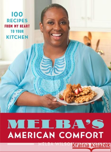 Melba's American Comfort: 100 Recipes from My Heart to Your Kitchen Melba Wilson 9781476795300 Atria Books - książka