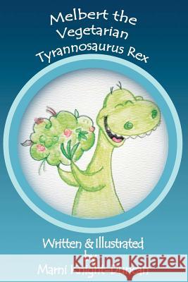 Melbert the Vegetarian Tyrannosaurus Rex Marni Knight-Duncan 9781463782214 Createspace - książka