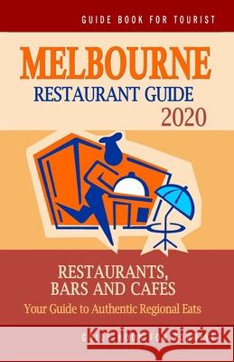 Melbourne Restaurant Guide 2020: Most Recommended Shops, Restaurants, Entertainment and Nightlife for Travelers in Melbourne (City Tourist Guide 2020) Arthur W. Groom 9781088743973 Independently Published - książka