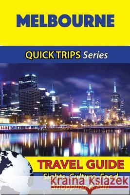 Melbourne Travel Guide (Quick Trips Series): Sights, Culture, Food, Shopping & Fun Jennifer Kelly 9781534986756 Createspace Independent Publishing Platform - książka