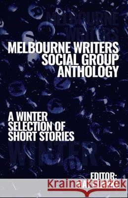 Melbourne Writers Social Group Anthology: A winter Selection of Short Stories Mat Clarke   9780463554746 Last Page - książka