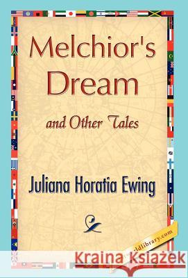 Melchior's Dream and Other Tales Horatia Ewing Julian 9781421847498 1st World Library - książka