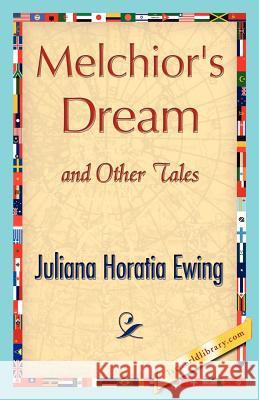 Melchior's Dream and Other Tales Horatia Ewing Julian 9781421848464 1st World Library - książka