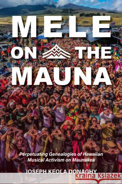 Mele on the Mauna: Perpetuating Genealogies of Hawaiian Musical Activism on Maunakea Joseph Keola Donaghy 9780253070395 Indiana University Press - książka