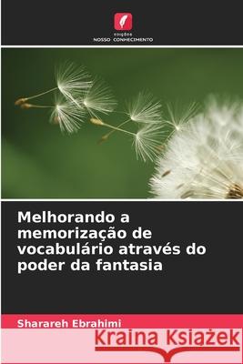 Melhorando a memorização de vocabulário através do poder da fantasia Ebrahimi, Sharareh 9786209108648 Edições Nosso Conhecimento - książka
