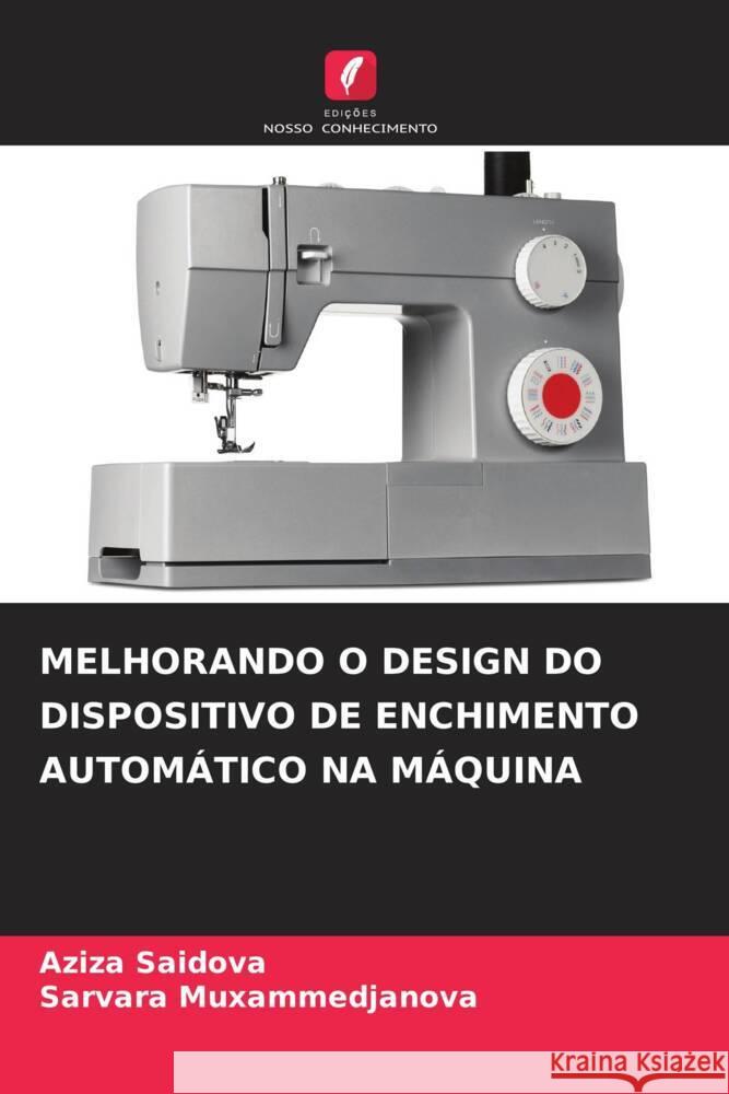 MELHORANDO O DESIGN DO DISPOSITIVO DE ENCHIMENTO AUTOMÁTICO NA MÁQUINA Saidova, Aziza, Muxammedjanova, Sarvara 9786204481340 Edições Nosso Conhecimento - książka