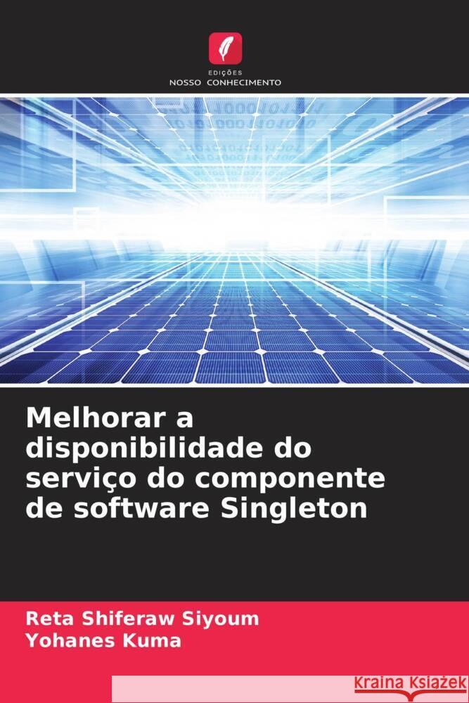 Melhorar a disponibilidade do servi?o do componente de software Singleton Reta Shiferaw Siyoum Yohanes Kuma 9786207344512 Edicoes Nosso Conhecimento - książka