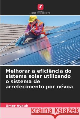 Melhorar a eficiência do sistema solar utilizando o sistema de arrefecimento por névoa Ayoub, Umer 9786208657642 Edições Nosso Conhecimento - książka