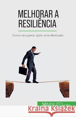 Melhorar a resiliencia: Como recuperar apos uma desilusao Nicolas Martin   9782808670029 5minutes.com (Pt) - książka