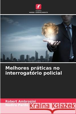 Melhores pr?ticas no interrogat?rio policial Robert Ambrosini Nadira Pardo 9786207701841 Edicoes Nosso Conhecimento - książka