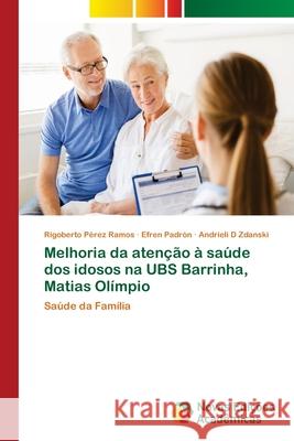 Melhoria da atenção à saúde dos idosos na UBS Barrinha, Matias Olímpio Pérez Ramos, Rigoberto 9786139636501 Novas Edicioes Academicas - książka